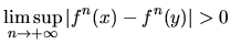 $\limsup_{n\to+\infty}|f^n(x)-f^n(y)|>0$